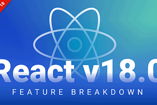 React 18: Feature Breakdown