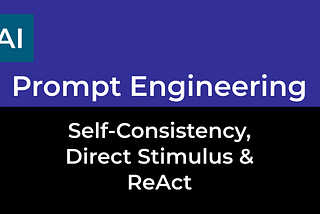 Prompt Engineering — Self-Consistency, Direct Stimulus & ReAct