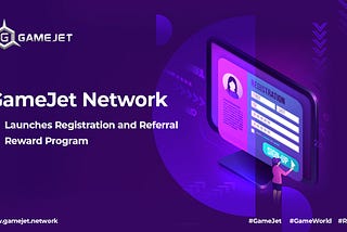 GameJet Network Launches Registration and Referral Reward Program