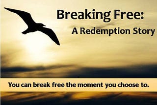 Breaking Free : A Redemption Story