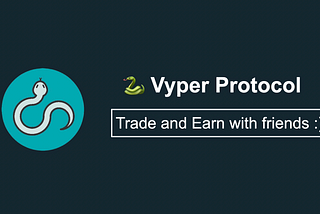 Vyper new referral program: Trade, Earn and Have Fun with Friends!