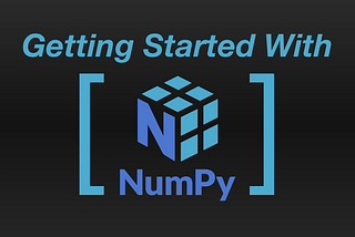 Getting Started With Python’s NumPy