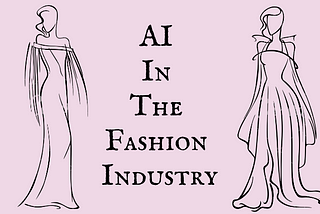 Artificial Intelligence is Restyling the Fashion Industry