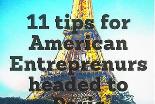 11 Tips for U.S. Entrepreneurs headed to Paris, France