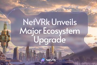 NetVRk Unveils Major Ecosystem Upgrade: Enhanced Staking, Exclusive Land Auctions, and New…