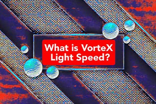 What is VorteX Light Speed?