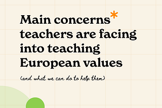 Main concerns teachers are facing into teaching European values