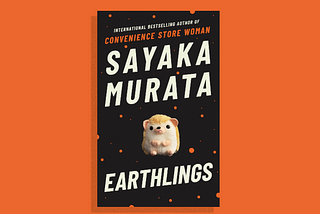 A Review of ‘Earthlings’ by Sayaka Murata