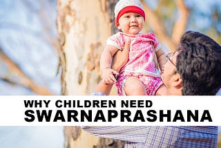 Why Children need Swarnaprashana