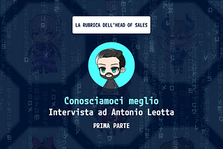 Intervista al nostro Head of Sales, Antonio Leotta: Prima Parte