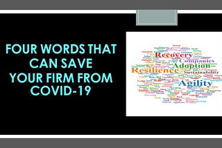 FOUR WORDS THAT CAN SAVE YOUR FIRM FROM COVID-19
