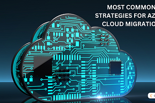 What are the Most Common Strategies for Azure Cloud Migration?