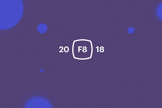 3 Key takeaways from … F8 2018