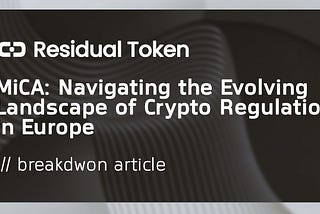 MiCA: Navigating the Evolving Landscape of Crypto Regulation in Europe