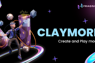 Claymore: Create and Play more!