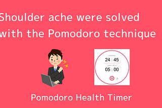 Shoulder ache were solved with the Pomodoro technique