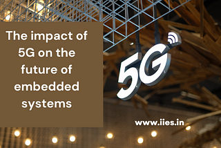 The impact of 5G on the future of embedded systems