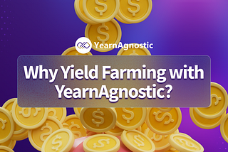 Why Yield Farming with YearnAgnostic?