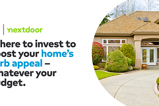 Boosting Your Home’s Curb Appeal Affects More Than Just Your Resale Value.