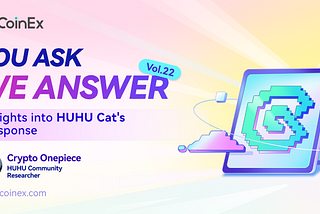 You Ask We Answer Vol. 22 — Insight into HUHU Cat’s Response