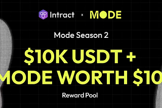 Time to Learn and Earn with Mode Season 2 on Intract! $10K USDT and MODE for Grabs