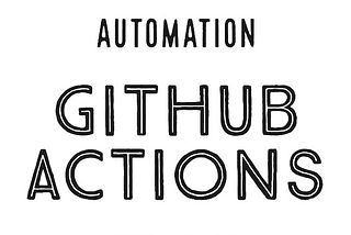 Automation Using GitHub Actions With Examples