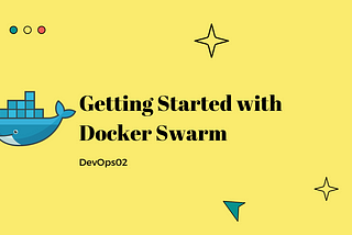 Docker Swarm: Initial Steps — DevOps02