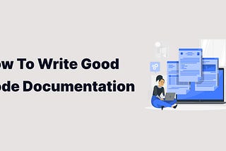 How To Write Good Code Documentation