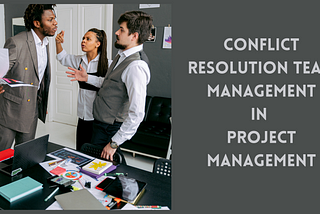 Conflict Resolution Team Management in Project Environments