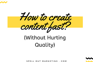 23 Tried-Tested Tips On How to Create Content Faster