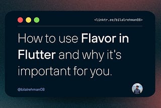 How to use Flavor in Flutter and why it’s important for you.