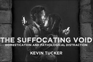 The Suffocating Void: Domestication and Pathological Distraction