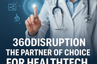 Why 360Disruption Is the Partner of Choice for Health-tech Expansion in the Gulf