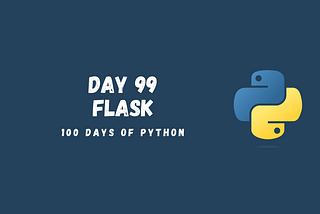 Developing Your First Flask Application in Python (99/100 Days of Python)