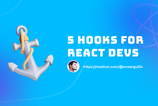 5 Hooks Every React Developer Should Know