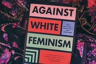Reading ‘Against White Feminism’ by Rafia Zakaria