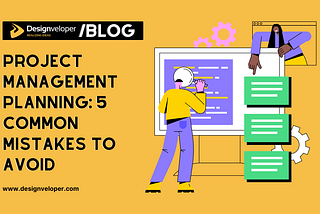 5 Critical Errors in Project Management Planning and How to Avoid Them