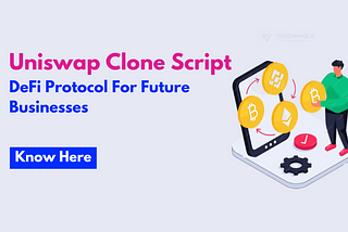 Uniswap Clone Script a DeFi Protocol For Future Businesses