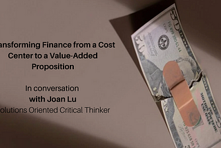 Transforming Finance from a Cost Center to a Value-Added Proposition - in conversation with Joan Lu