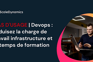 Infrastructure Conteneurisée DevOps : réduisez à zéro la charge de travail et le temps de formation