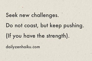 Seek new challenges.