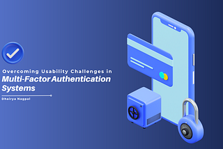 Breaking Down Barriers: Overcoming Usability Challenges in Multi-Factor Authentication Systems