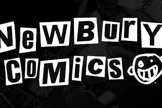 Newbury Comics — an amazing place for collecting your favorite comics and comics-related products.