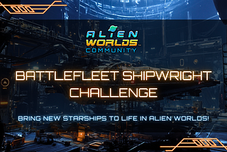 Battlefleet Shipwright Challenge: Bring New Starships to Life in Alien Worlds