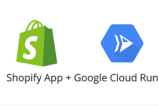 Deploying a Shopify App to Google Cloud Run: A Step-by-Step Guide