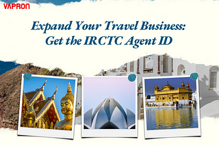 Understanding IRCTC Agent Registration Charges: A Comprehensive Guide by Vapron Digital Pvt. Ltd.