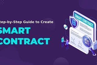 A Complete Step-by-Step Guide to Create a Smart Contract