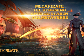 MetaPirate | The Upcoming Shinning Star In The Metaverse