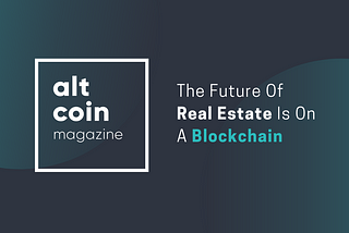 The Future Of Real Estate Is On A Blockchain