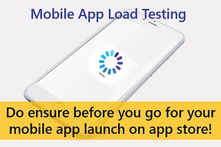 Load Testing: Is it what you missed to test after mobile app development?